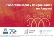 Panorama social y desigualdades en Panamá · Panamá Darién Veraguas Chiriquí Colón Comarca Emberá Los Santos Herrera Bocas del Toro Coclé Comarca Kuna Yala Comarca Ngábe Buglé