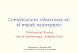 Complicacions infeccioses en el malalt neutropènic · 2011. 2. 5. · Complicacions infeccioses en el malalt neutropènic Montserrat Rovira Servei Hematologia, Hospital Clínic Barcelona,
