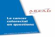 Le cancer colorectal en questions - Fondation A.R.CA.D · on a diagnostiqué en 2015 43 000 nouveaux cas de cancer colorectal en France. C’est la deuxième cause de cancer, la première