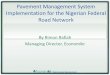 Pavement Management System Implementation for the … Nigeria DBOMT presen… · The other two had just traffic and roughness data - almost 4,200 kms. Problems to solve - filling