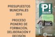 PRESUPUESTOS MUNICIPALES 2016 PROCESO PIONERO DE … · presupuestos municipales 2016 proceso pionero de formaciÓn, deliberaciÓn y decisiÓn. fase 1 informaciÓn y divulgaciÓn