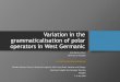 Variation in the grammaticalisation of polar operators in ... · Introduction embedded interrogatives in (Standard) German: [wh] feature of a C head marked either by the wh-element