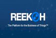 The Platform for the Business of Things™demo.appsecurities.com.au/public... · IoT, Reekoh moves IoT data directly to existing business systems and processes. = FASTER RESULTS Leverage