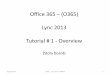 Office 365 (O365) Lync 2013 Tutorial # 1 - Overview€¦ · one covers specific activities. Other commonly used capabilities will be the subjects of other tutorials. 12/23/2014 O365