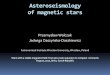 Asteroseismology of magnetic stars · asteroseismology. roAp stars: HR 1217 The first discovered roAp star was HR 1217 (Kurtz 1982). It was a target of a lot of observations (including