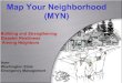 Among Neighbors Map Your Neighborhood (MYN) · MYN - Overview Designed to improve disaster readiness at the neighborhood level (urban, rural, condos, apartments) Those you can reach