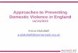 Approaches to Preventing Domestic Violence in England · 2015. 10. 13. · a.abdullatif@womensaid.org.uk . About Women’s Aid • Women’s Aid is the national charity in England