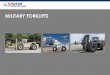 MILITARY FORKLIFTS · 2017. 6. 29. · exceeding load limits ... Solar charging system Remote locks with alarm CCTV camera CARC paint Selection of mast, carriage and fork styles Contact