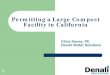 Permitting a Large Compost Facility in California€¦ · Permitting a Large Compost Facility in California . 2 Compost Facility Overview ... 1,000 year rain event, sumps & lysimeters