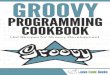 Groovy Programming Cookbook · Groovy Programming Cookbook ii Contents 1 Groovy Script Tutorial for Beginners 1 1.1 Environment 
