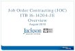 Job Order Contracting (JOC) ITB 16-14204-JE Overview...PC-12 Painting Construction SBE-CONS Level 1 Set -Aside No $20,000 $1,000,000 5 $500,000 JOC – Contract Identifiers • Each