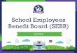 School Employees Benefit Board (SEBB)...Upcoming Health Benefit Changes • Medical • Dental • Vision • Long-term disability (LTD) • The School Employees Benefits Board (SEBB)