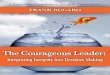 Also By Frank Bucaro - Corporate Compliance Insights · The Courageous Leader The Courageous Leader: InTegraTIng InTegrITy InTo deCIsIon MakIng The courageous leader needs to have