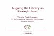 Aligning the Library as Strategic Assetconference.ub.uni-bielefeld.de/2009/programme/presentations/louge… · • Humanities/Social Sciences: Interviews, Survey • Sciences: Interviews