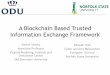 A Blockchain Based Trusted Information Exchange Framework€¦ · A Blockchain Based Trusted Information Exchange Framework Sachin Shetty Associate Professor Virginia Modeling, Analysis