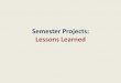 Semester Projects: Lessons Learned · The most important thing I learned was that prepping a course can range from fairly little effort (e.g. slapping a syllabus together and hoping
