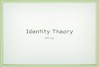 Identity Theory - University of Waterlooarts.uwaterloo.ca/~celiasmi/courses/Phil255/slides/lecture 4.identity... · Identity theory: motivations Descrates, Willis, Newton had diﬀering