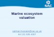 Marine ecosystem valuation - WCMC SGA Network · The UK Marine Bill – Marine Nature Conservation Proposals - valuing the benefits. Published in . Ecological Economics (Hussain 
