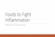 Foods to Fight Inflammation€¦ · •Whole Soy Foods*: 1-2 servings daily (1 serving= ½ c. tofu/tempeh, 1 c. soy milk, or ½ c. cooked edamame) •Cooked Asian Mushroom: unlimited