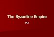 The Byzantine Empiremrgoetzclass.weebly.com/uploads/5/5/1/6/5516115/the_byzantine_empire_9c3.pdfNotes The Byzantine Empire The Byzantine Empire formed from the Eastern Roman Empire