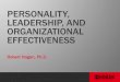 PERSONALITY, LEADERSHIP, AND ORGANIZATIONAL … · (Reputation) •M ost people think personality assessment concerns measuring identity. ... explain why it matters These dimensions