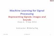 Machine Learning for Signal Processingbhiksha/courses/mlsp.fall... · Machine Learning for Signal Processing Representing Signals: Images and Sounds Class 4. 9 Sep 2014 Instructor: