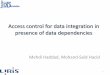 Access control for data integration in presence of data … · 2018. 2. 26. · •Access control protects data against unauthorized disclosure via direct access. •Beyond access