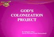 GOD’S COLONIZATION PROJECTb420b741edcdb1b97979-dbb91264ae0cd7e390e6f1fc43008d3d.r21.… · GOD’S COLONIZATION PROJECT. GOD’S COLONIZATION PROJECT. Babylon Persia Greek Rome