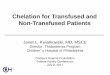 Chelation for Transfused and Non-Transfused Patientsiron from the diet and from intermittent transfusions • In the absence of transfusions, iron overload develops more slowly •