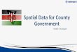 Spatial Data for County Government - Esri Ea · •Access to imagery: •High resolution (5 - 20cm) imagery •GIS –ready spatial data •Ortho-rectified & accurate •Historical