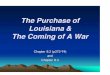 The Purchase of Louisiana & The Coming of A War€¦ · The U.S. Acquires Louisiana (cont’d) àIn 1802. Jefferson sent delegates to try to purchase New Orleans from France àNapoleon