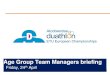 Age Group Team Managers briefing€¦ · Age Group Team Managers briefing Friday, 24th April. Briefing agenda • Welcome and Introductions • Competition Jury • Schedules and