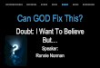Can GOD Fix This?… · Doubt: I Want To Believe But ... 14 For we believe that Jesus died and rose again, and so we believe that God will bring with Jesus those who have fallen asleep
