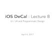 iOS DeCal : Lecture 8akile.sh/iosdecal_spring17/Lectures/Lecture8.pdf · iOS Human Interface Guidelines. New in iOS 10 Integration with Siri Allow users to access your app through