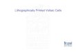 Lithographically Printed Voltaic Cells · Investigate the fabrication of voltaic cells (electric cells & batteries) by the offset lithographic printing process Why? • Offset lithography