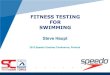 FITNESS TESTING FOR SWIMMING - Swimcoach · SWIMMING Steve Haupt 2015 Speedo Coaches Conference, Pretoria. Testing and measurement are the means of collecting information upon which