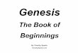 The Book of Beginnings - WordPress.com · 2016. 3. 8. · Second Account of Creation Ch. 2: Personal, Hands-on God “And the Lord God formed man of the dust of the ground, and breathed