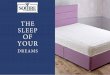 THE SLEEP OF YOUR - squirefurnishings.co.uk€¦ · Mattress Hand Crafted in the UK • 13.5 gauge open coil springs • One sided memory foam • Micro quilted top & bottom • Luxury