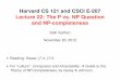 Harvard CS 121 and CSCI E-207 Lecture 22: The P vs. NP Question and NP …people.seas.harvard.edu/~salil/cs121/fall12/lecnotes/NP... · 2012. 11. 19. · Harvard CS 121 and CSCI E-207