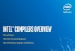 Intel® compilers overview · Full C11, Full C++14, Some C++ 17 use -std option to control, e.g. -std=c++14 Full Fortran 2008, Some F2018 Intel® C/C++ source and binary compatible