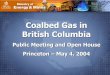 Coalbed Gas in British Columbia - llbc.leg.bc.ca2003. Pre-tenure open house . Nov 2003 Meetings with RD and council . First Nations Activities. Meetings and projects . Ministry of