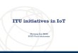 ITU initiatives in IoT - UNECE · ITU-T Y.4003, Overview of smart manufacturing in the context of Industrial Internet of Things ITU-T Y.4116, Requirements of transportation safety