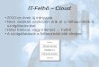 IT-Felhő ~ Cloud · 2017. 9. 14. · 3 IT-Felhő ~ Cloud Felhő szolgáltatások három fő csoportja: Szoftver szolgáltatás (Software as a Service): A szoftvert szolgáltatja,