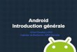Android Introduction générale - RESINFO...Historique • Startup Android Inc. créé en 2003 à Palo Alto – Objectif : créer un OS pour téléphone mobile – Projet inconnu du