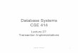 Database Systems CSE 414 - courses.cs.washington.edu€¦ · –SQL Server, DB2, etc. – can be even more fine-grained by having different typesof locks (allows more txnsto run simultaneously)