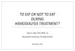 TO EAT OR NOT TO EAT DURING HEMODIALYSIS TREATMENT? · 2017. 12. 1. · TO EAT OR NOT TO EAT DURING HEMODIALYSIS TREATMENT? Rana G. Rizk, PhD, MPH, LD Maastricht University, The Netherlands