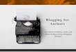 Blogging for Authors · Conclusion ØLearn the importance of blogging Ø5 reasons you need a blog ØWho is your target audience ØWhere to start with your blog ØIdeas to get your