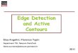 Edge Detection and Active Contours - Télécom ParisTech...–Finite Differences: each element of the contour is viewed as a point with individual mechanical properties. –Finite