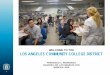 WELCOME TO THE LOS ANGELES COMMUNITY COLLEGE …€¦ · welcome to the los angeles community college district francisco c. rodriguez chancellor, los angeles ccd march 6, 2016 1