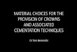 MATERIAL CHOICES FOR THE PROVISION OF CROWNS AND ... · MONOLITHIC CROWNS These crowns are milled from one solid piece of material and the four currently available are •IPS e.max